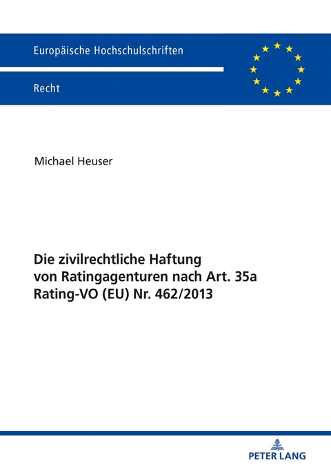Die zivilrechtliche Haftung von Ratingagenturen nach Art. 35a Rating-VO (EU) Nr. 462/2013 - Michael Heuser