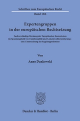 Expertengruppen in der europ&auml;ischen Rechtsetzung. - Anne Dankowski