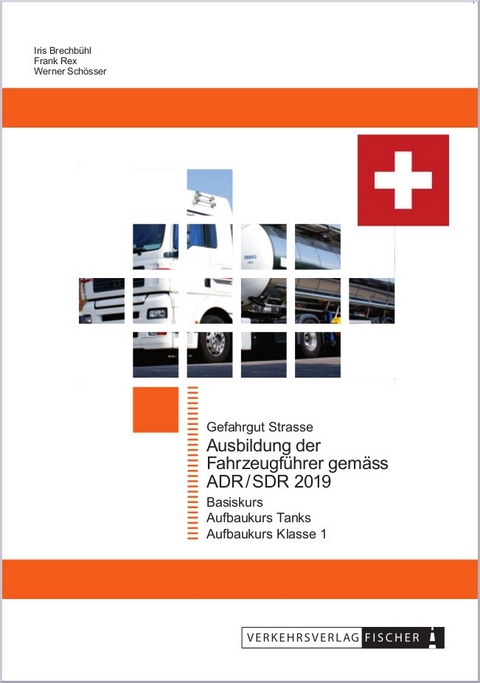 Ausbildung der Fahrzeugf&uuml;hrer gem&auml;ss ADR/SDR 2019 Gefahrgut Strasse - Iris Brechb&uuml;hl, Frank Rex