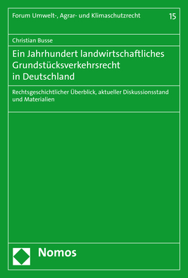 Ein Jahrhundert landwirtschaftliches Grundstücksverkehrsrecht in Deutschland - Christian Busse