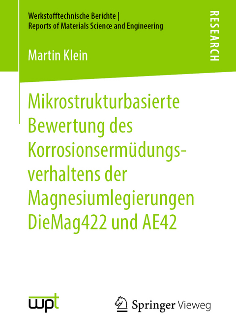 Mikrostrukturbasierte Bewertung des Korrosionserm&uuml;dungsverhaltens der Magnesiumlegierungen DieMag422 und AE42 - Martin Klein