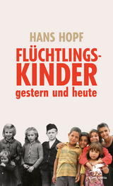 Fl&uuml;chtlingskinder - gestern und heute - Hans Hopf