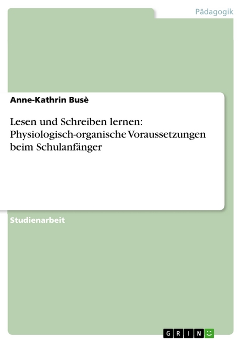 Lesen und Schreiben lernen: Physiologisch-organische Voraussetzungen beim Schulanf&auml;nger - Anne-Kathrin Bus&egrave;