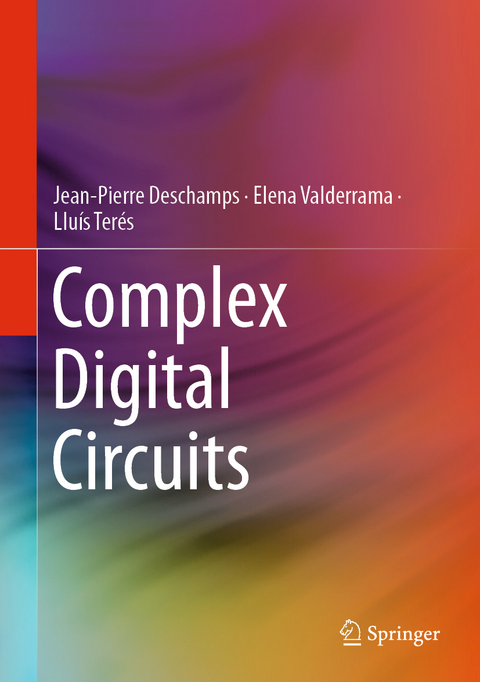 Complex Digital Circuits - Jean-Pierre Deschamps, Elena Valderrama, Llu&iacute;s Ter&eacute;s