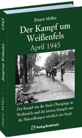 Der Kampf um Wei&szlig;enfels April 1945 - J&uuml;rgen Moeller