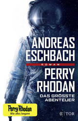 Perry Rhodan - Das gr&ouml;&szlig;te Abenteuer - Andreas Eschbach