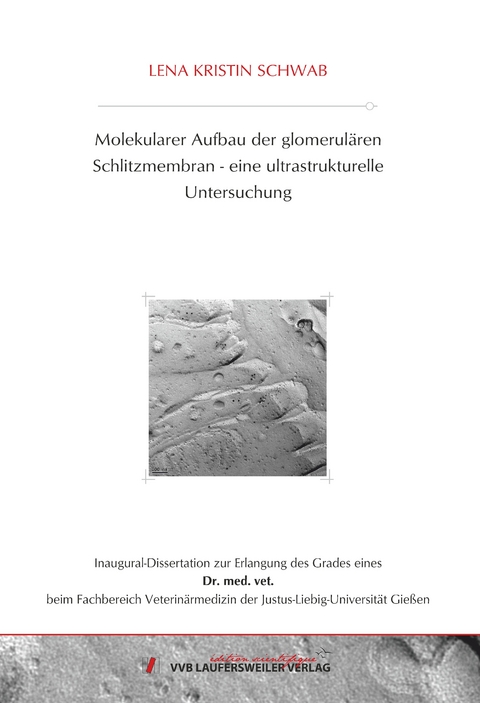 Molekularer Aufbau der glomerul&auml;ren Schlitzmembran- eine ultrastrukturelle Untersuchung - Lena Kristin Schwab