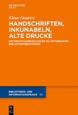 Handschriften, Inkunabeln, Alte Drucke - Informationsressourcen zu historischen Bibliotheksbest&auml;nden - Klaus Gantert