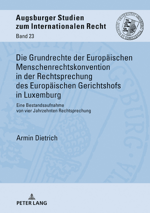 Die Grundrechte der Europaeischen Menschenrechtskonvention in der Rechtsprechung des Europaeischen Gerichtshofs in Luxemburg - Armin Dietrich