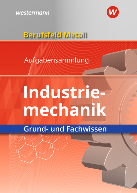 Berufsfeld Metall - Industriemechanik - Klaus Hengesbach, Peter Hille, Juergen Lehberger, Stefan Lux, Detlef M&uuml;ser, Georg Pyzalla, Walter Quadflieg, Werner Schilke, Heinrich Weber
