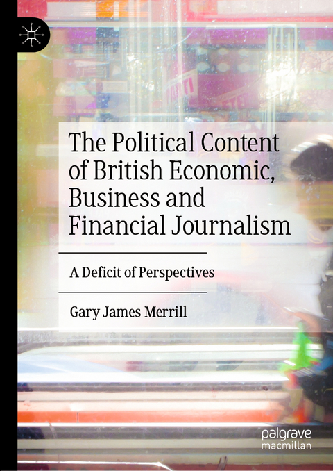 The Political Content of British Economic, Business and Financial Journalism - Gary James Merrill