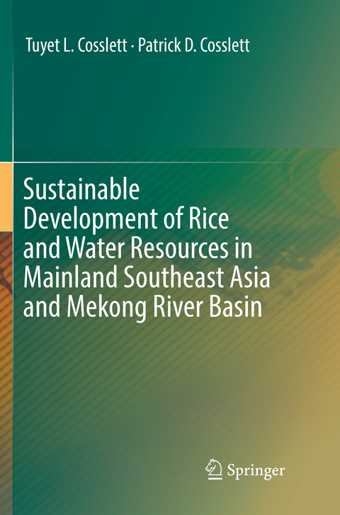 Sustainable Development of Rice and Water Resources in Mainland Southeast Asia and Mekong River Basin - Tuyet L. Cosslett, Patrick D. Cosslett