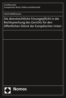 Die dienstrechtliche F&uuml;rsorgepflicht in der Rechtsprechung des Gerichts f&uuml;r den &ouml;ffentlichen Dienst der Europ&auml;ischen Union - Ulrich Reithmann