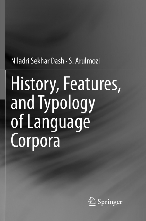 History, Features, and Typology of Language Corpora - Niladri Sekhar Dash, S. Arulmozi