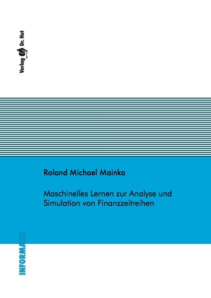 Maschinelles Lernen zur Analyse und Simulation von Finanzzeitreihen - Roland Michael Mainka