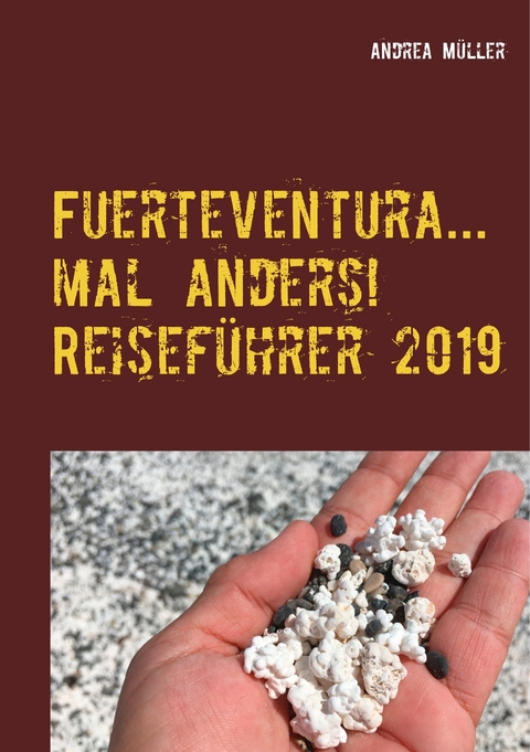 Fuerteventura... mal anders! Reisef&uuml;hrer 2019 - Andrea M&uuml;ller