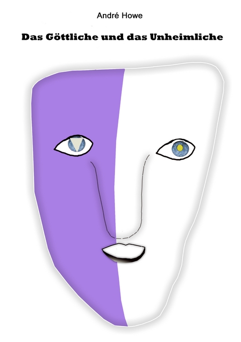 Das G&ouml;ttliche und das Unheimliche - Andr&eacute; Howe