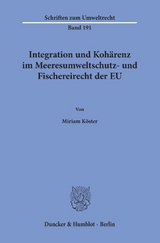 Integration und Koh&auml;renz im Meeresumweltschutz- und Fischereirecht der EU. - Miriam K&ouml;ster