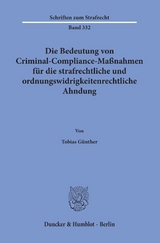 Die Bedeutung von Criminal-Compliance-Ma&szlig;nahmen f&uuml;r die strafrechtliche und ordnungswidrigkeitenrechtliche Ahndung. - Tobias G&uuml;nther