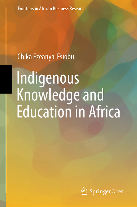 Indigenous Knowledge and Education in Africa - Chika Ezeanya-Esiobu