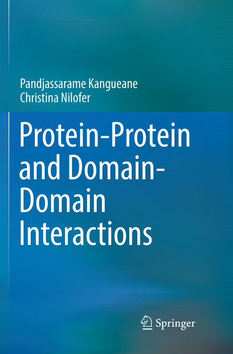 Protein-Protein and Domain-Domain Interactions - Pandjassarame Kangueane, Christina Nilofer