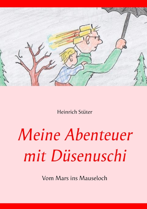 Meine Abenteuer mit D&uuml;senuschi - Heinrich St&uuml;ter