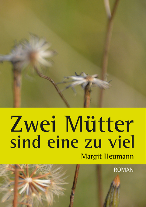 Zwei M&uuml;tter sind eine zu viel - Heumann Margit
