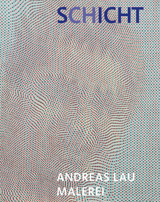 Andreas Lau – SCHICHT/SICHT Malerei