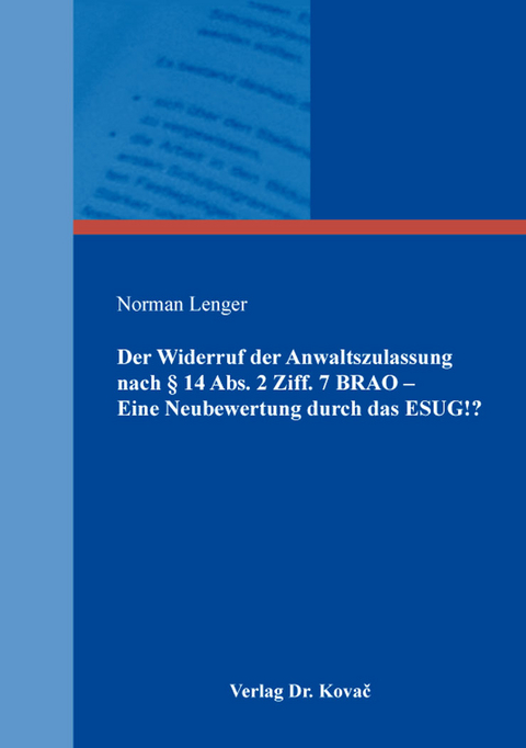 Der Widerruf der Anwaltszulassung nach &sect; 14 Abs. 2 Ziff. 7 BRAO &ndash; Eine Neubewertung durch das ESUG!? - Norman Lenger