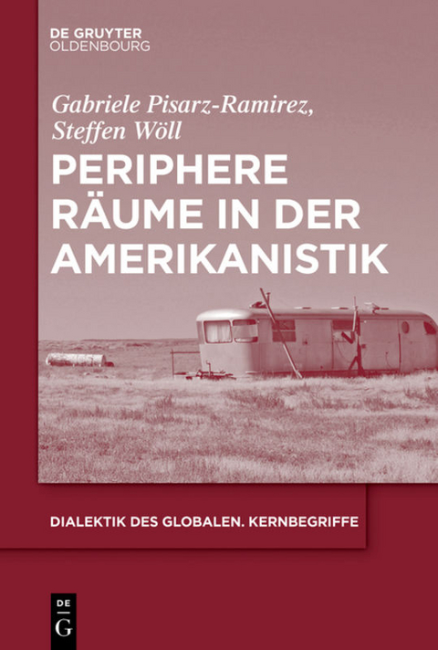 Periphere Räume in der Amerikanistik - Gabriele Pisarz-Ramirez, Steffen Adrian Wöll