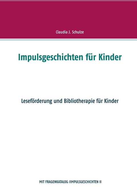 Impulsgeschichten f&uuml;r Kinder - Claudia J. Schulze