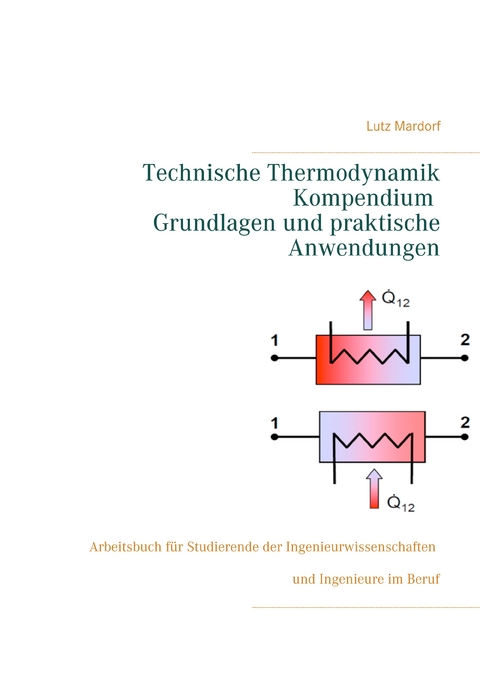Technische Thermodynamik Kompendium. Grundlagen und praktische Anwendungen - Lutz Mardorf