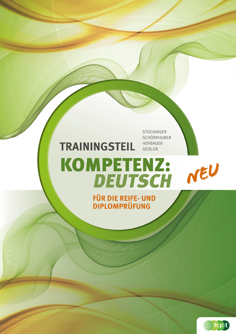KOMPETENZ:DEUTSCH. Trainingsteil f&uuml;r die Reife- und Diplompr&uuml;fung - Gertraud Geisler, Wolfgang Sch&ouml;rkhuber, Reinhard Stockinger, Barbara Hofbauer