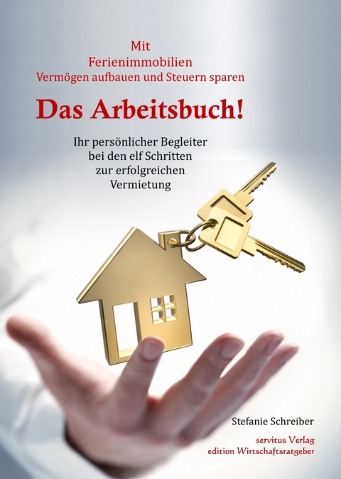 Das Arbeitsbuch! Mit Ferienimmobilien Verm&ouml;gen aufbauen und Steuern sparen - Stefanie Schreiber