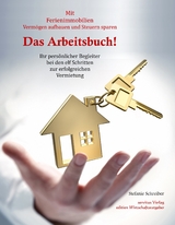 Das Arbeitsbuch! Mit Ferienimmobilien Verm&ouml;gen aufbauen und Steuern sparen - Stefanie Schreiber
