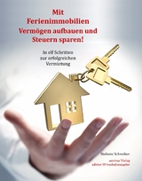 Mit Ferienimmobilien Verm&ouml;gen aufbauen und Steuern sparen! - Stefanie Schreiber