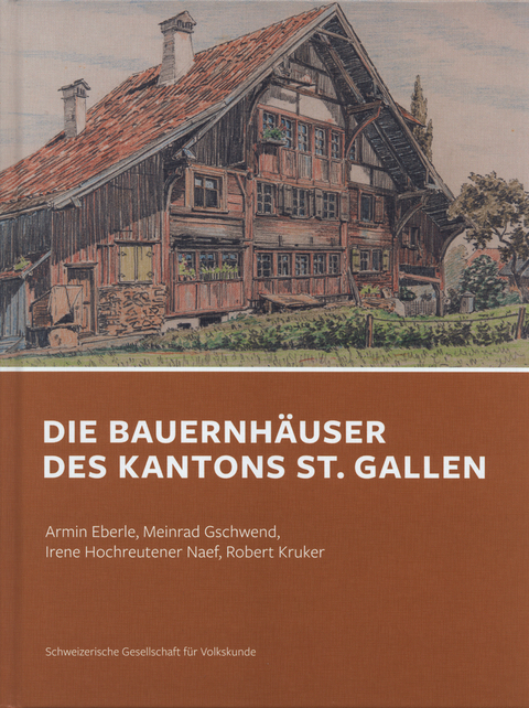 Bauernh&auml;user des Kantons St. Gallen - Armin Eberle, Meinrad Gschwend, Irene Hochreutener Naef, Robert Kruker