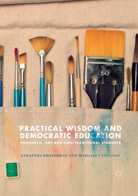 Practical Wisdom and Democratic Education - Samantha Broadhead, Margaret Gregson