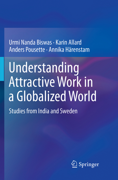Understanding Attractive Work in a Globalized World - Urmi Nanda Biswas, Karin Allard, Anders Pousette, Annika H&auml;renstam