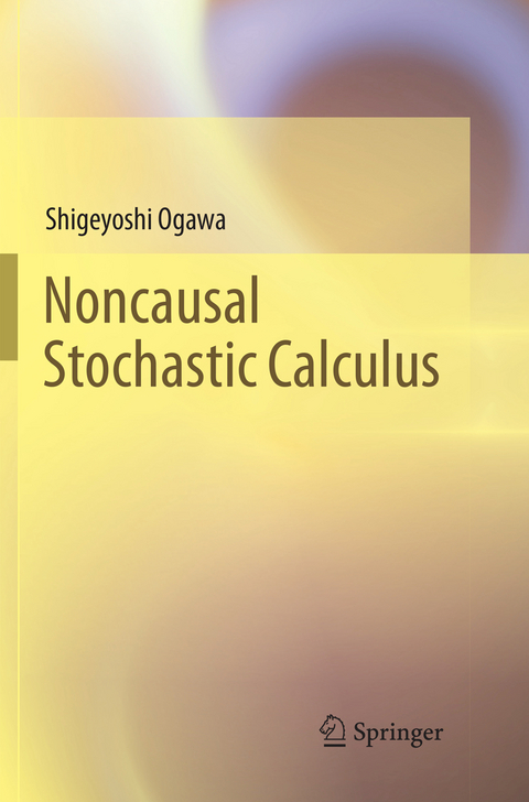 Noncausal Stochastic Calculus - Shigeyoshi Ogawa