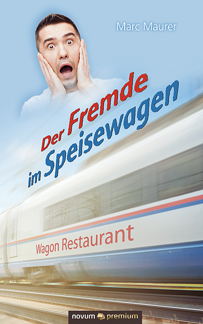 Der Fremde im Speisewagen - Marc Maurer
