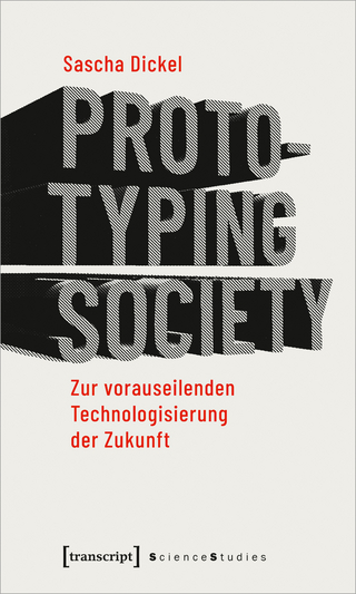 Prototyping Society – Zur vorauseilenden Technologisierung der Zukunft