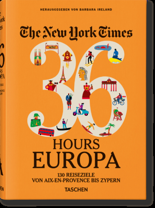 The New York Times 36 Hours. Europa. 3. Auflage