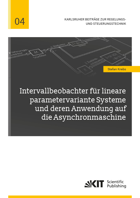 Intervallbeobachter f&uuml;r lineare parametervariante Systeme und deren Anwendung auf die Asynchronmaschine - Stefan Krebs