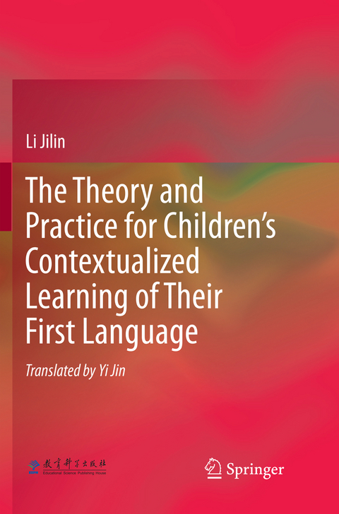 The Theory and Practice for Children&rsquo;s Contextualized Learning of Their First Language - Li Jilin