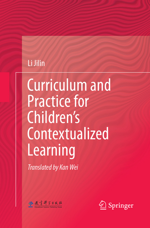 Curriculum and Practice for Children&rsquo;s Contextualized Learning - Li Jilin