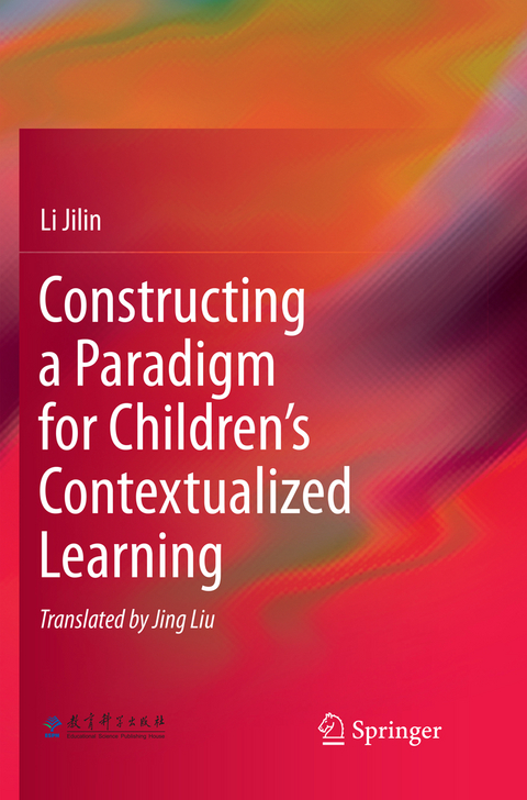 Constructing a Paradigm for Children&rsquo;s Contextualized Learning - Li Jilin