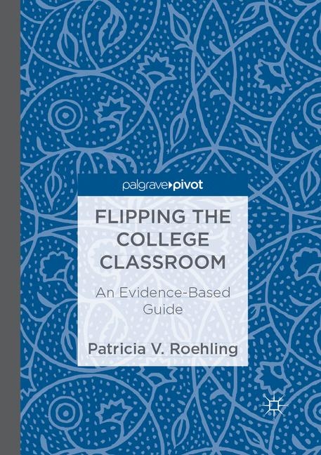 Flipping the College Classroom - Patricia V. Roehling