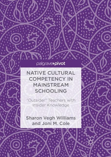Native Cultural Competency in Mainstream Schooling - Sharon Vegh Williams, Joni M. Cole
