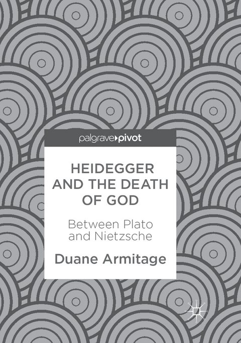 Heidegger and the Death of God - Duane Armitage